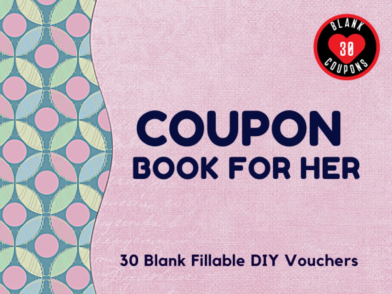 Coupon Book for Her: 30 Fillable Blank DIY Vouchers for Girlfriend, Wife, or Couples. IOU Tokens for Mom, Sister, Friend, Partner or Lovers. Novelty ... Birthday, Christmas, or Any Occasion.