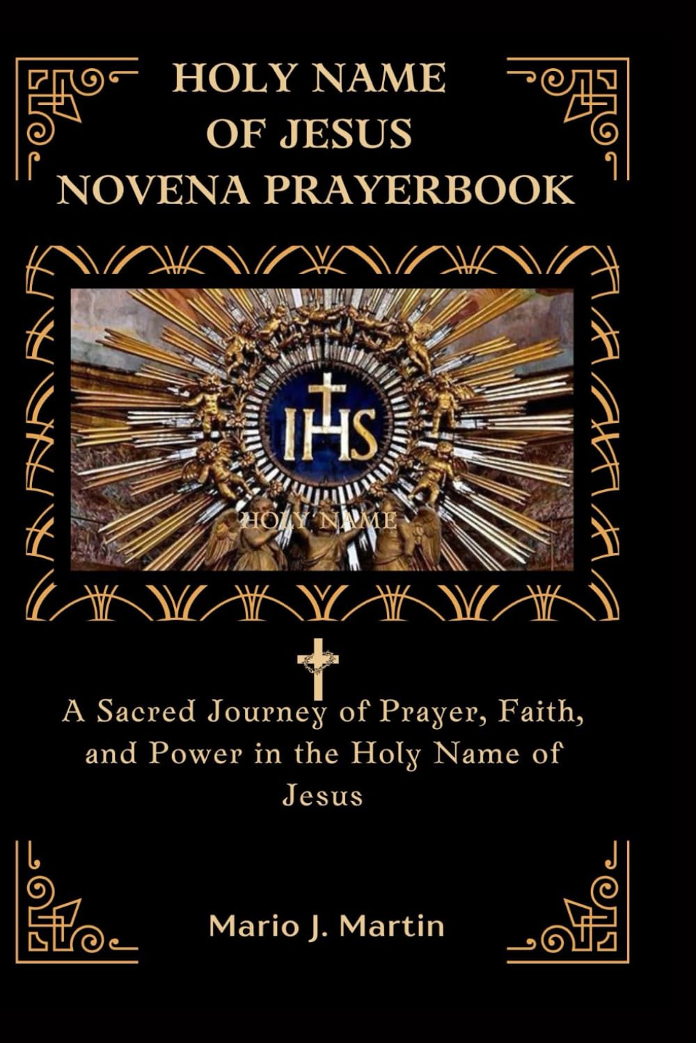 HOLY NAME OF JESUS NOVENA PRAYERBOOK: A Sacred Journey of Prayer, Faith, and Power in the Holy Name of Jesus