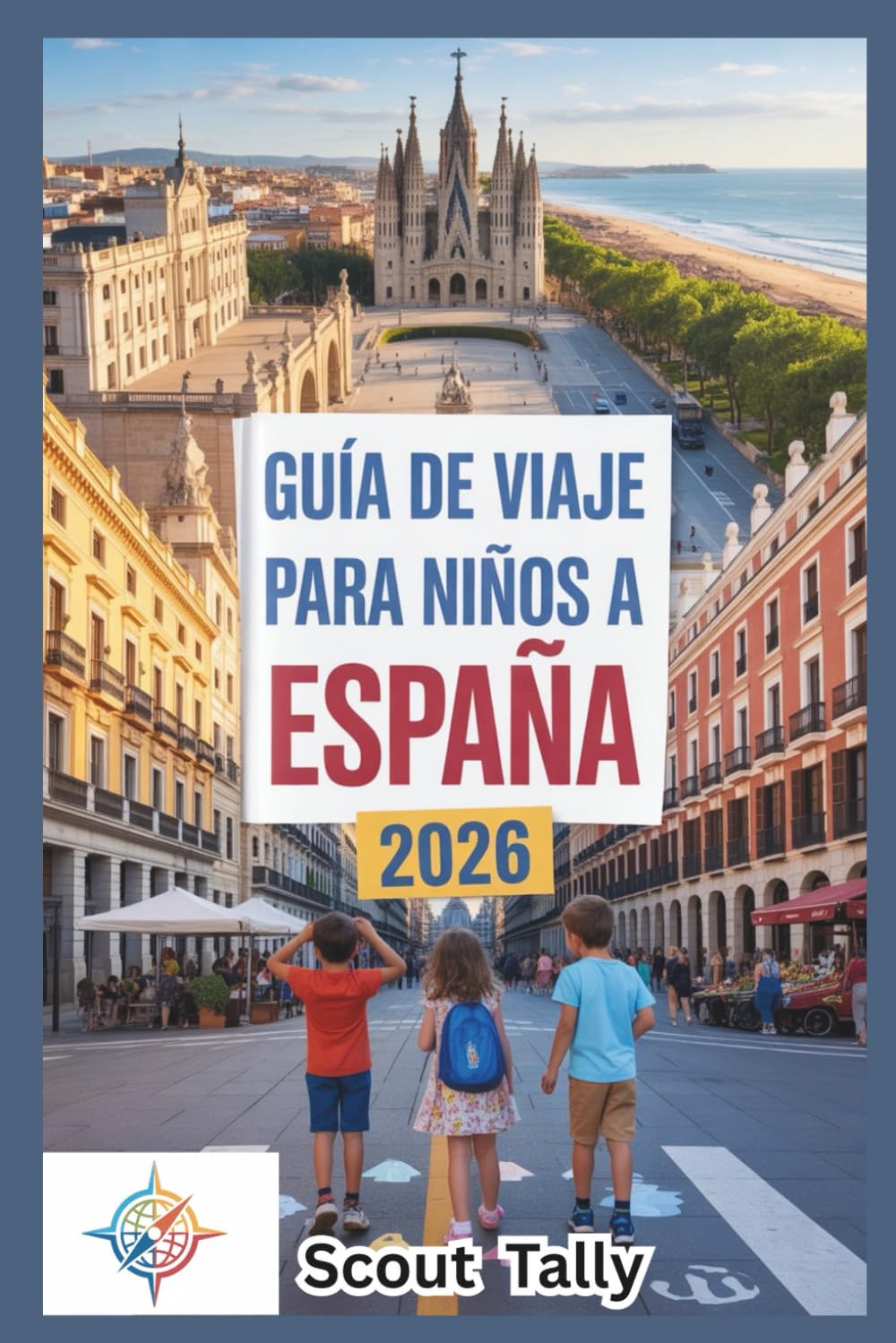 Guía de viaje para niños a España 2026: Explora ciudades, naturaleza, gastronomía y festivales a través de juegos, historias y mini mismos.