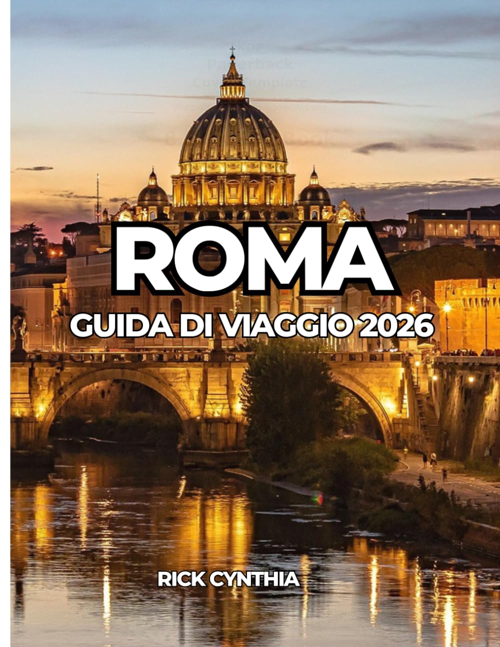 ROMA GUIDA DI VIAGGIO 2026: Una guida completa ad attrazioni, gastronomia, quartieri e consigli di viaggio intelligenti.