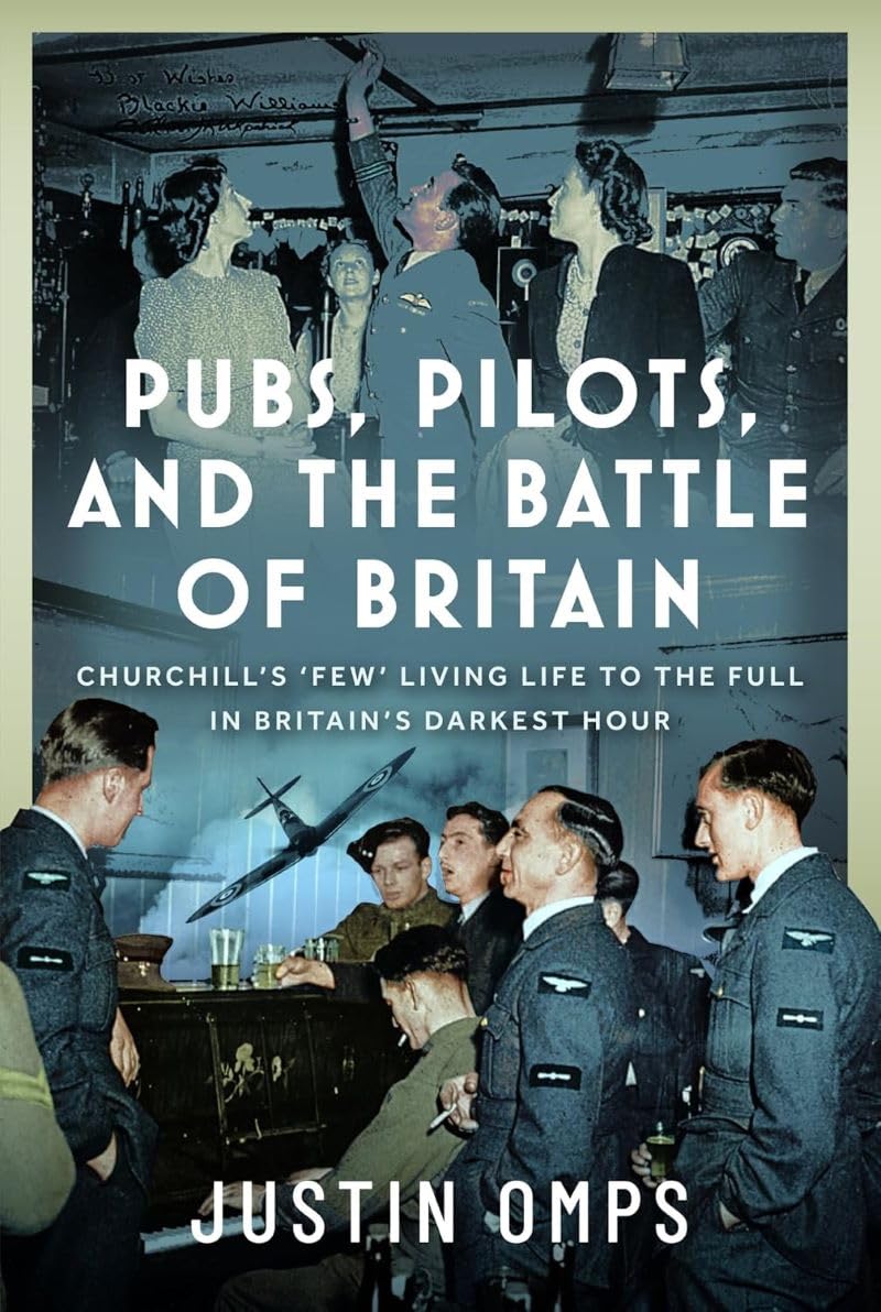 Pubs, Pilots, and the Battle of Britain: Churchill’s ‘Few’ Living Life to the Full in Britain’s Darkest Hour