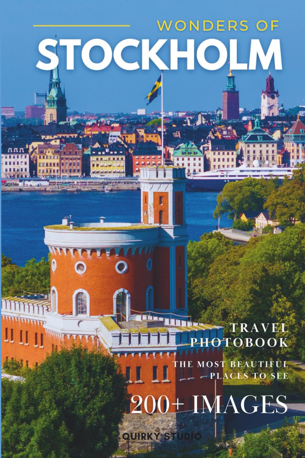 Wonders of Stockholm: A Photo Collection of the City’s Most Beautiful Places to See – A Stunning Coffee Table Travel Photobook (Full-Color)