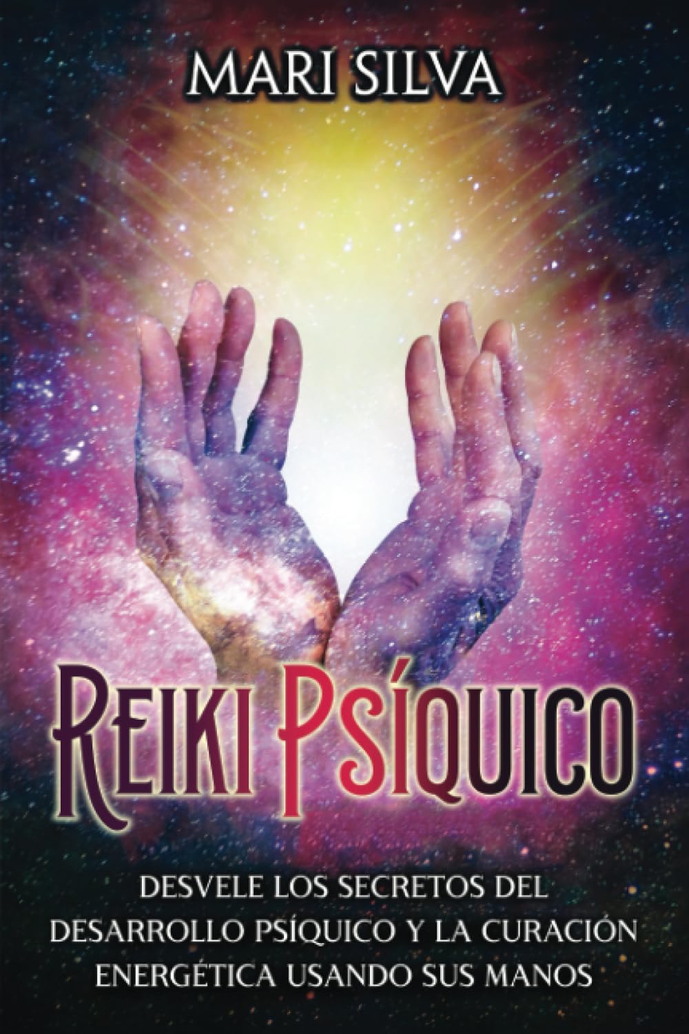 Reiki psíquico: Desvele los secretos del desarrollo psíquico y la curación energética usando sus manos (Curación Espiritual)