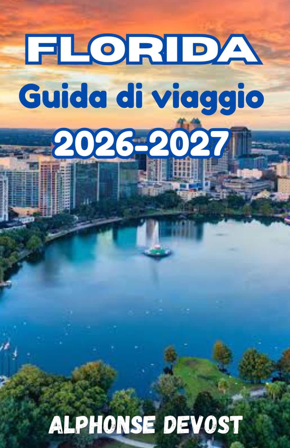 FLORIDA Guida di viaggio 2026-2027: La guida del moderno esploratore ai parchi a tema, alla vita notturna e alla natura.