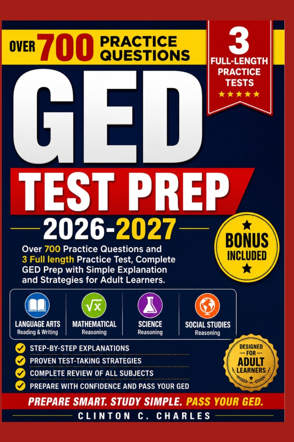 GED Test Prep 2026–2027: Over 700 Practice Questions and 3 Full-Length Practice Tests, Complete GED Prep with Simple Explanations and Strategies for Adult Learners.