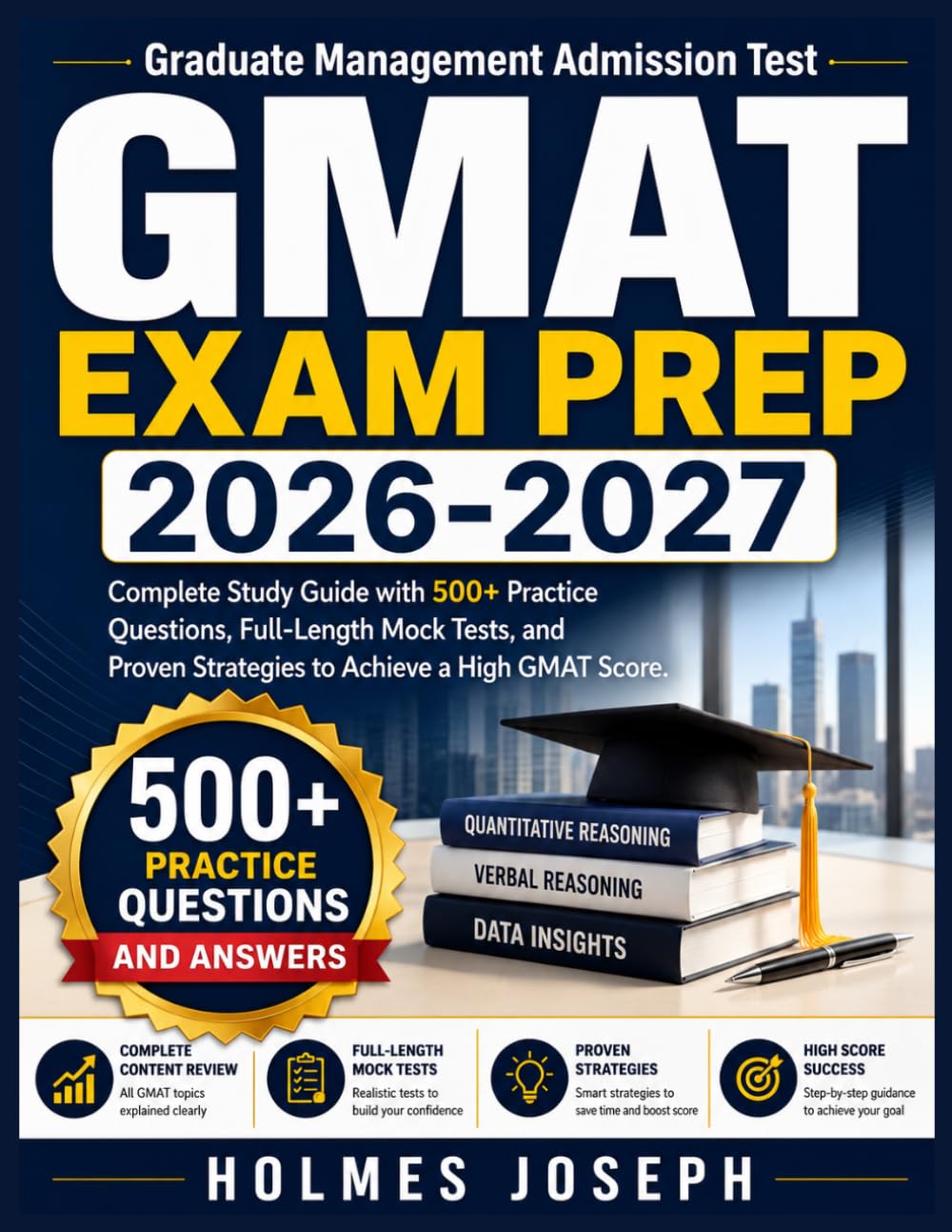 GMAT EXAM PREP 2026-2027: Complete Study Guide with 500+ Practice Questions, Full-Length Mock Tests, and Proven Strategies to Achieve a High GMAT Score