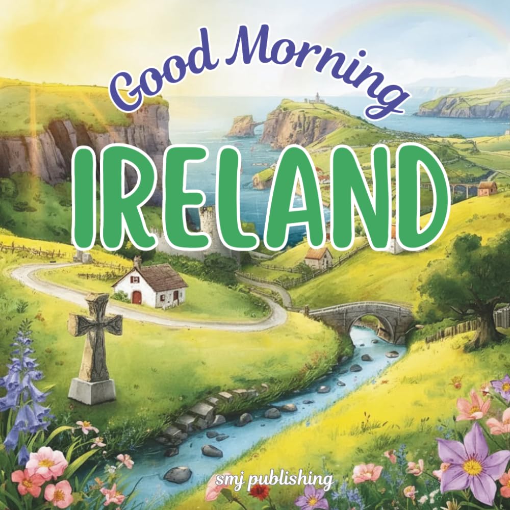 Good Morning Ireland: A geography children's book to learn about the emerald isle (Good Morning Countries)