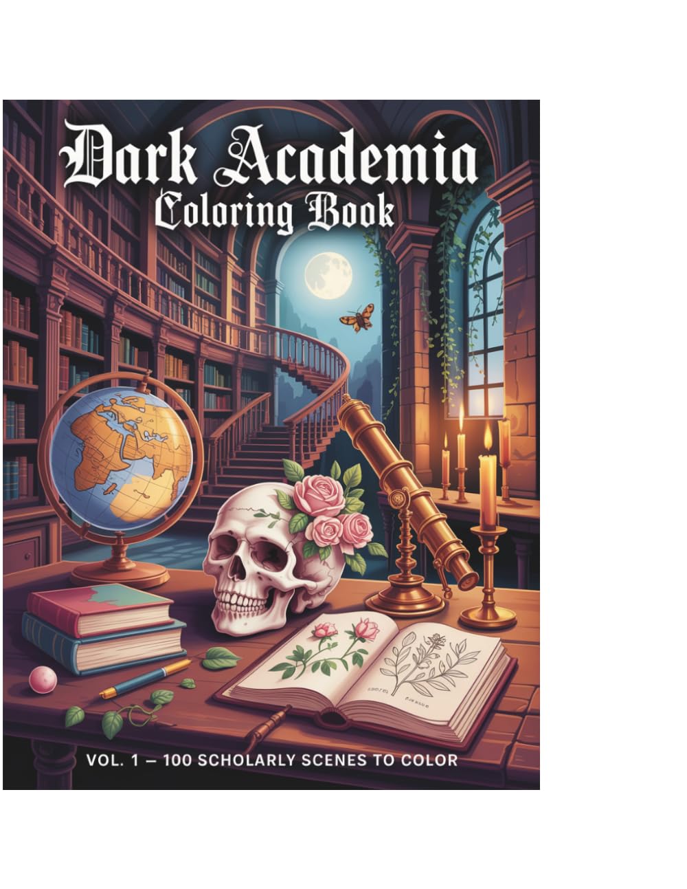 Dark Academia Coloring Book Volume 1: 100 Scholarly and Gothic Scenes to Color — Libraries, Skulls, Botanicals and Abandoned Spaces for Adults and Teens