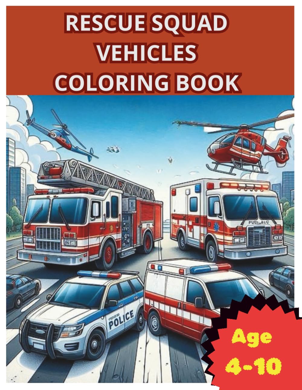 Rescue Squad Vehicles Coloring Book: 30 Fire, Police, Ambulance & Rescue Vehicles to Color , for Kids Ages 4-10