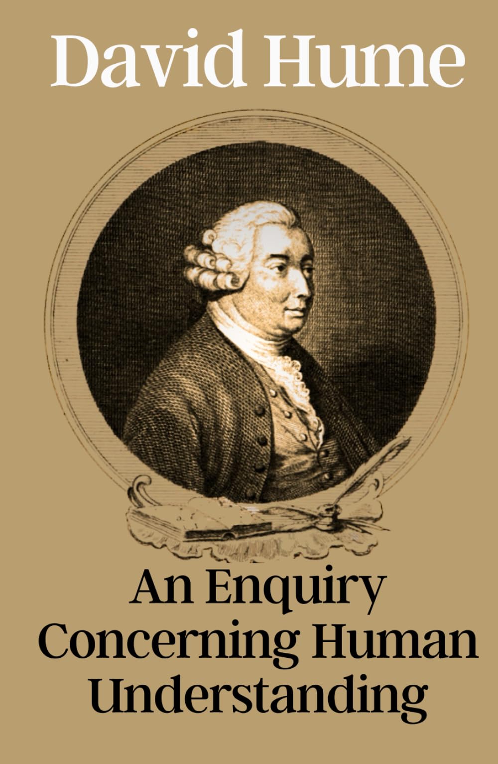 An Enquiry Concerning Human Understanding: David Hume’s Classic Epistemology Book: Enlightenment Philosophy Meets Skeptical Occultism, Original 1748 Edition HARDCOVER