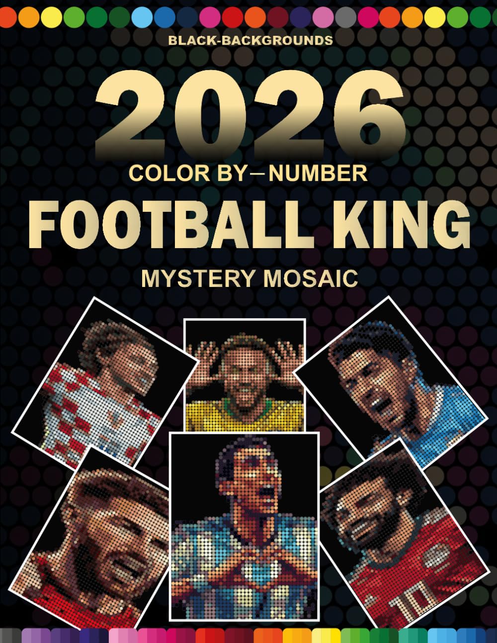 2026 Color by Number Football King Mystery Mosaic: 100 Round-Shape Mosaic Puzzles with Master Color Palette | Black Background Stress Relief Coloring Book for Adults and Teens