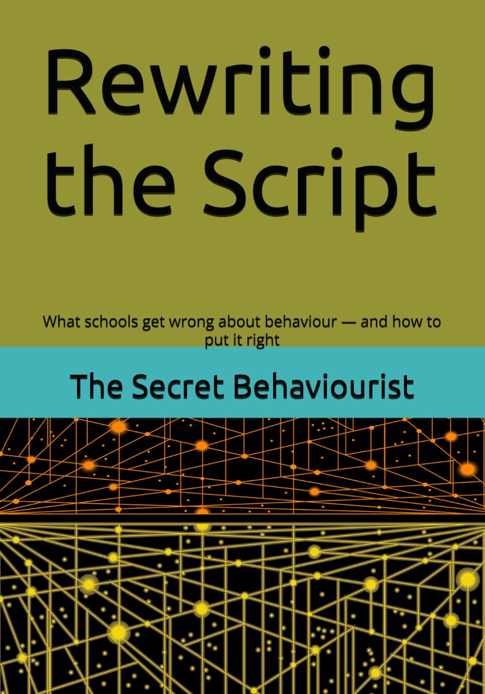 Rewriting the Script: What schools get wrong about behaviour — and how to put it right