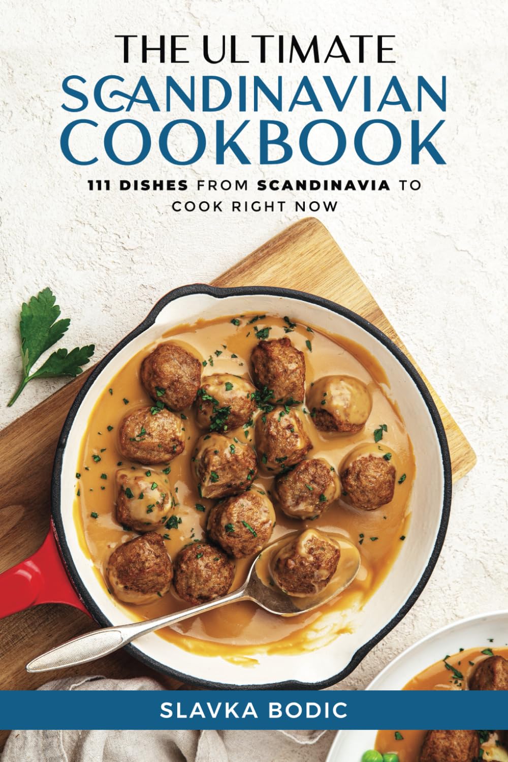 The Ultimate Scandinavian Cookbook: 111 Dishes From Scandinavia To Cook Right Now (Nordic Cookbooks)