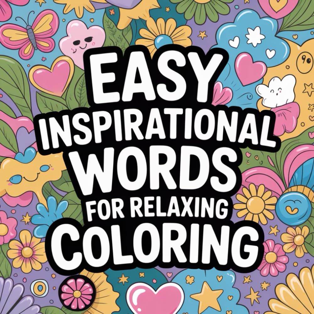 Easy Inspirational Words For Relaxing Coloring: A calming collection of uplifting words designed for relaxation, creativity, and mindful coloring.