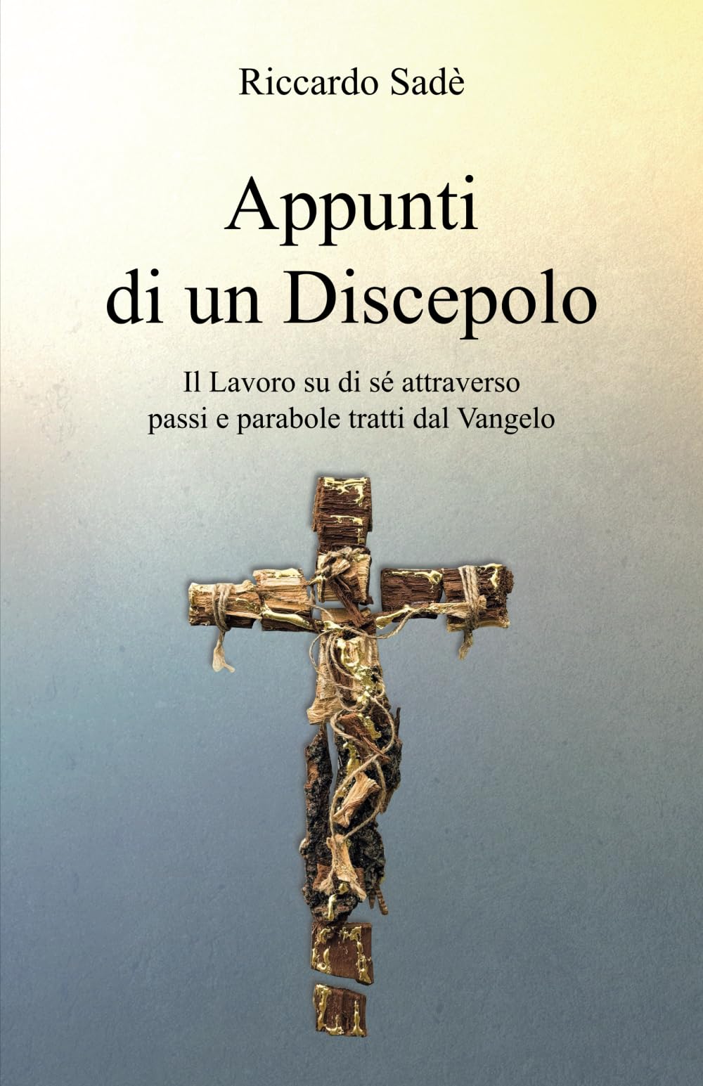 Appunti di un Discepolo: Il Lavoro su di sé attraverso passi e parabole tratti dal Vangelo