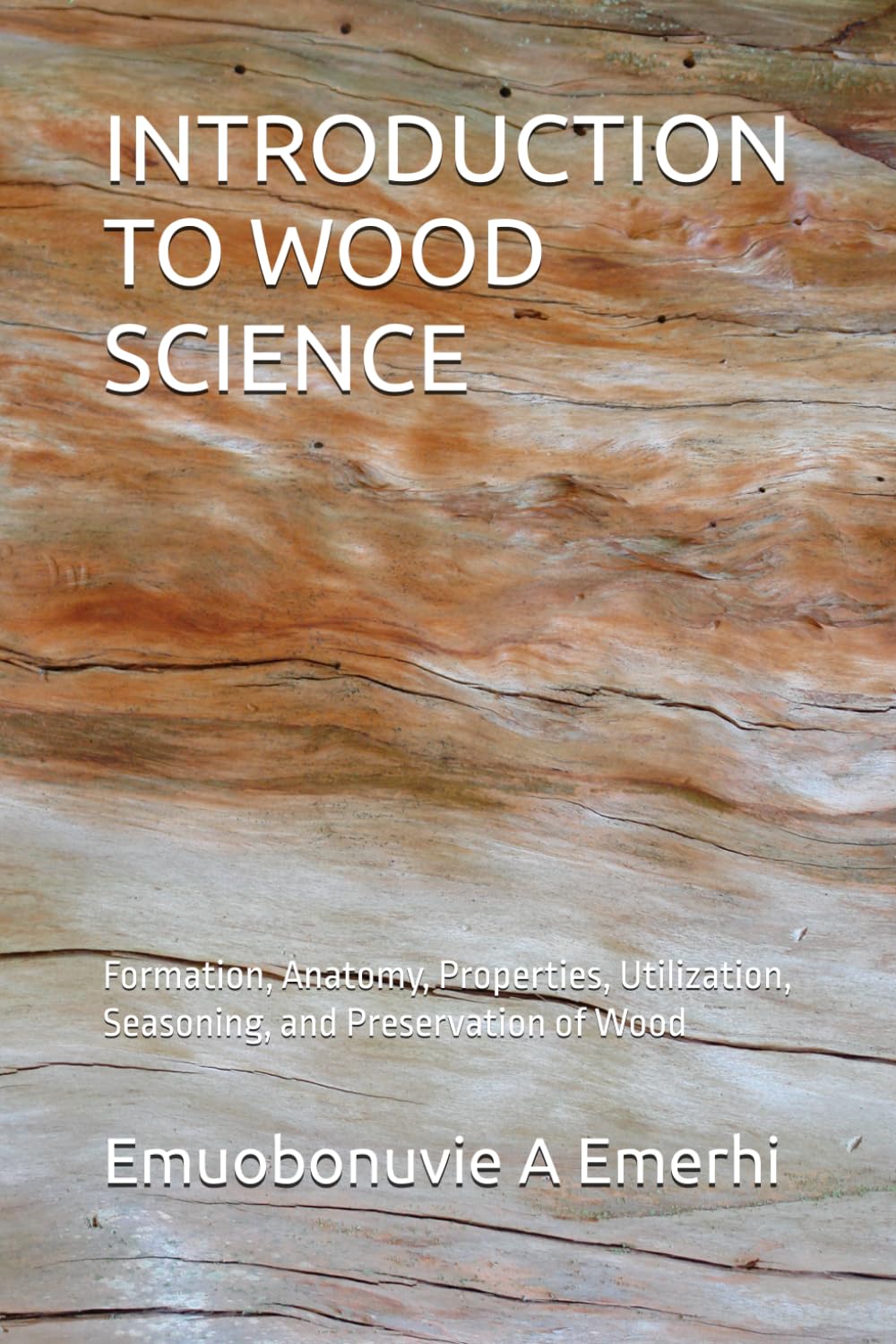 INTRODUCTION TO WOOD SCIENCE: Formation, Anatomy, Properties, Utilization, Seasoning, and Preservation of Wood