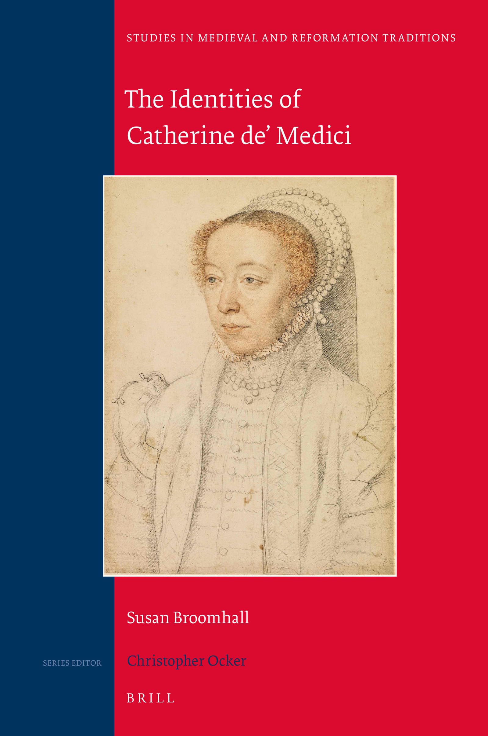 The Identities of Catherine de' Medici (Studies in Medieval and Reformation Traditions, 228)