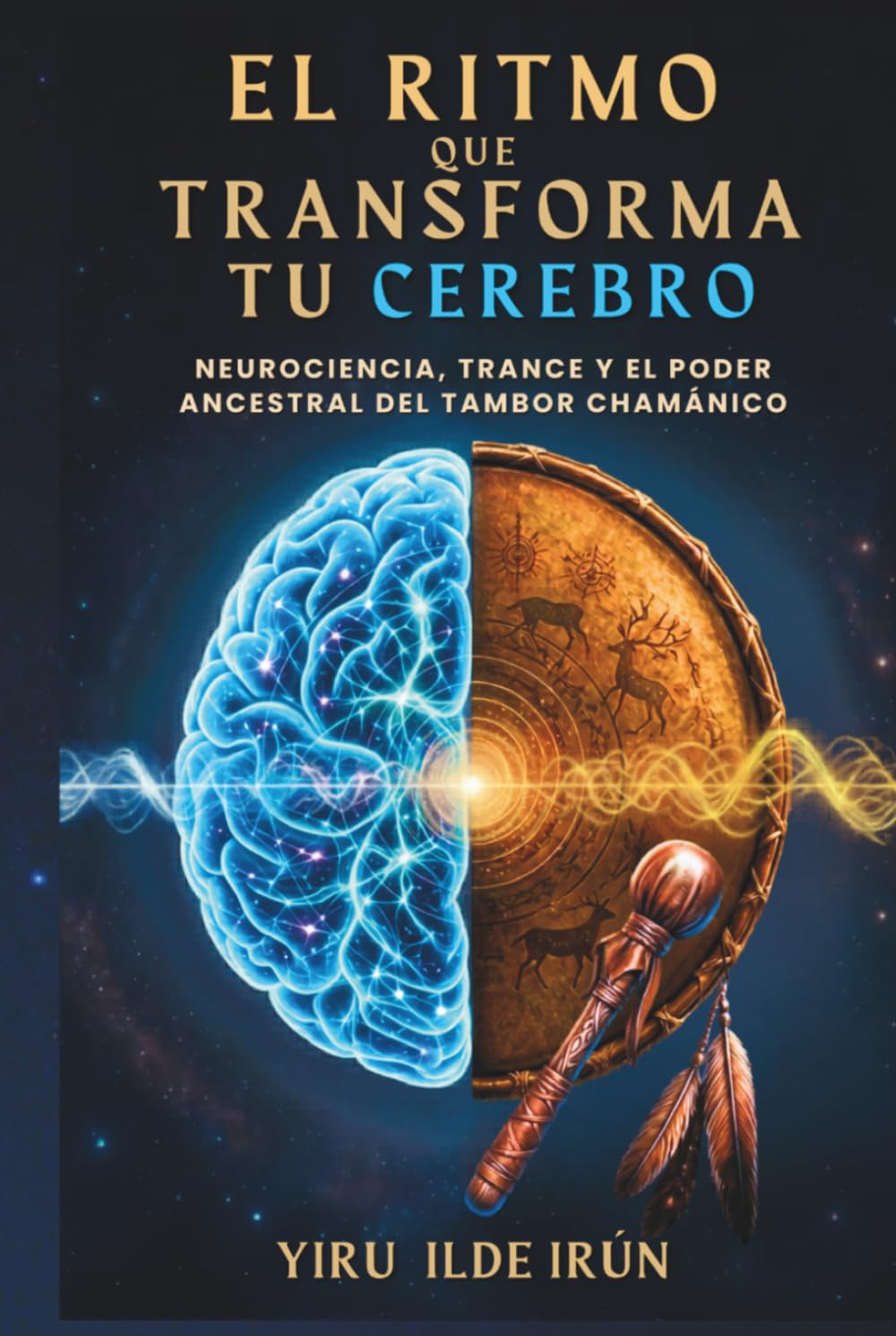 EL RITMO QUE TRANSFORMA TU CEREBRO: Neurociencia, trance y el poder ancestral del tambor chamánico
