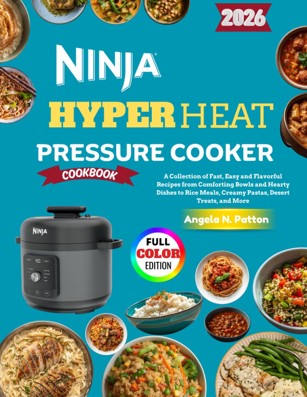 Ninja HyperHeat Pressure Cooker Cookbook: A Collection of Fast, Easy and Flavorful Recipes from Comforting Bowls and Hearty Dishes to Rice Meals, Creamy Pastas, Desert Treats, and More