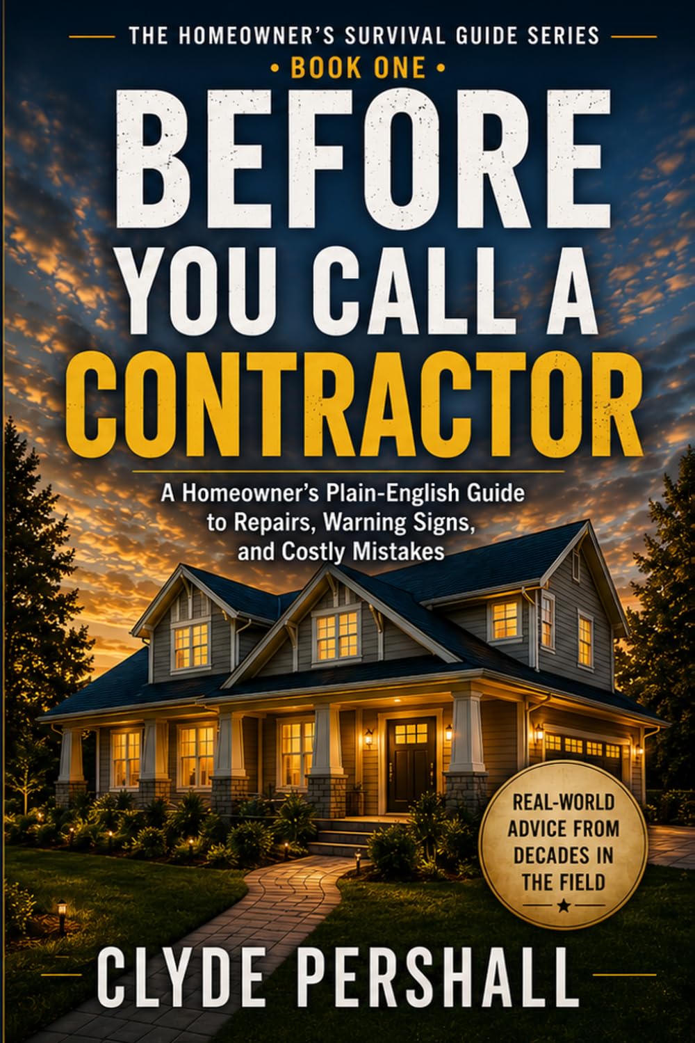 Before You Call a Contractor: A Homeowner’s Plain-English Guide to Repairs, Warning Signs, and Costly Mistakes (The Homeowner’s Survival Guide Series)