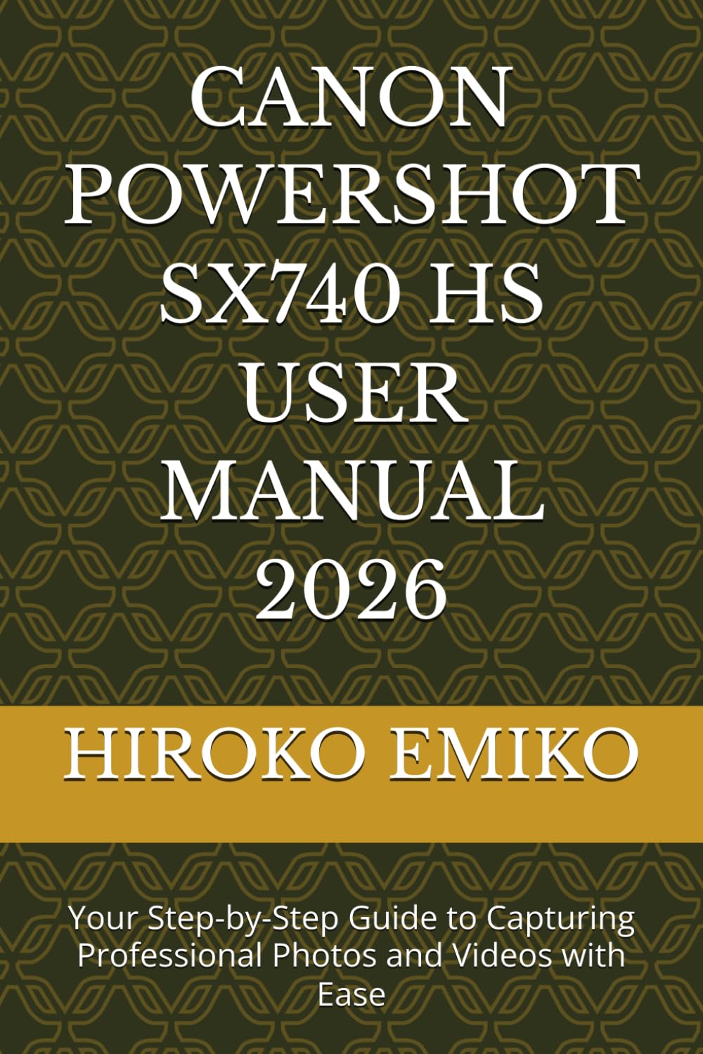 CANON POWERSHOT SX740 HS USER MANUAL 2026: Your Step-by-Step Guide to Capturing Professional Photos and Videos with Ease