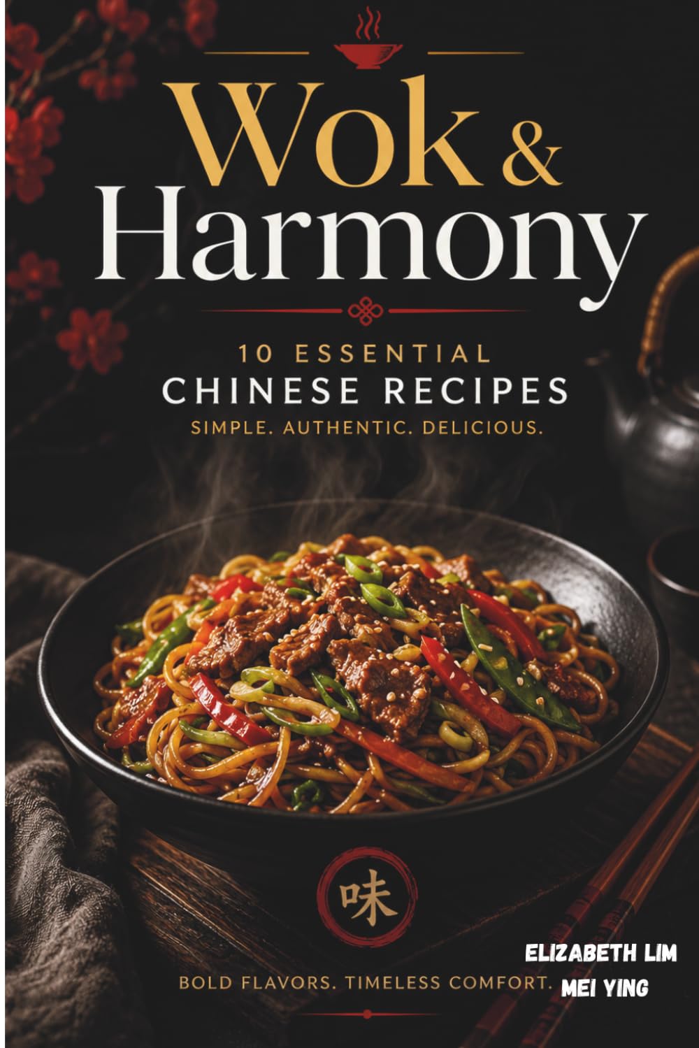 Wok and Harmony: 10 Essential Chinese Recipes (Asian Cookbooks)