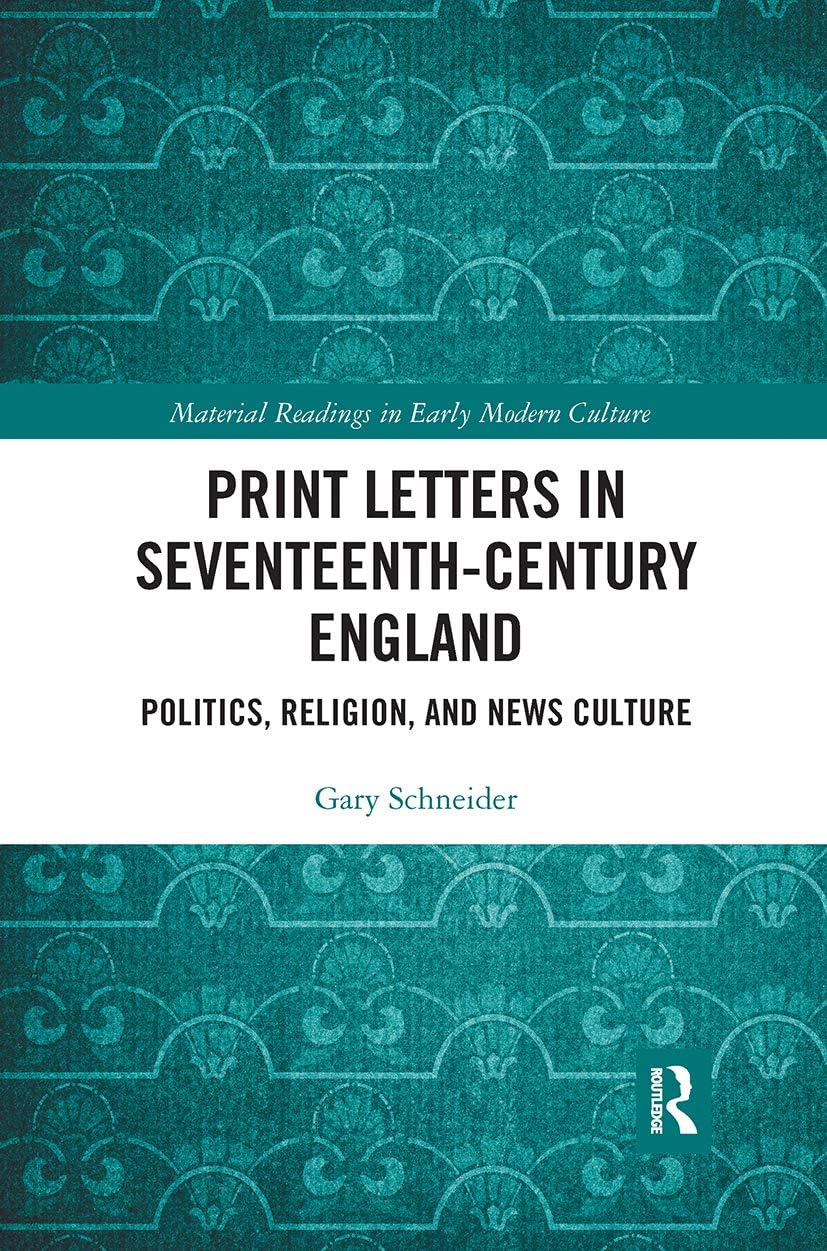 Print Letters in Seventeenth‐Century England: Politics, Religion, and News Culture
