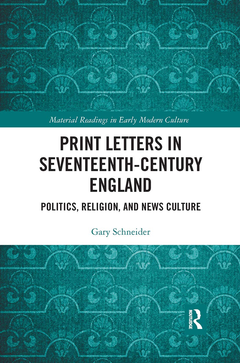 Print Letters in Seventeenth‐Century England: Politics, Religion, and News Culture