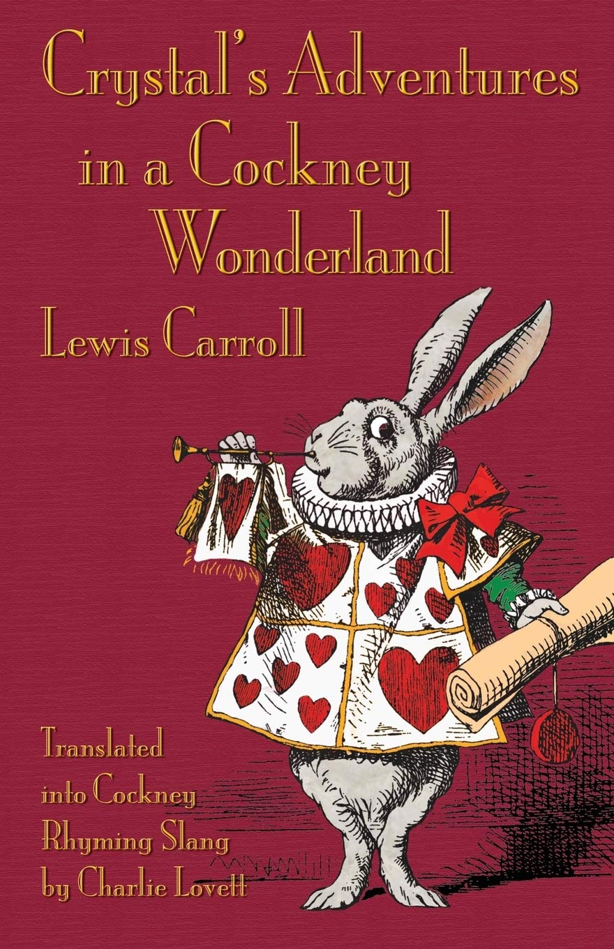 Crystal's Adventures in a Cockney Wonderland: Alice's Adventures in Wonderland in Cockney Rhyming Slang