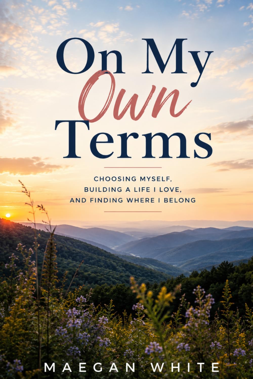 On My Own Terms: Choosing Myself, Building a Life I Love, and Finding Where I Belong
