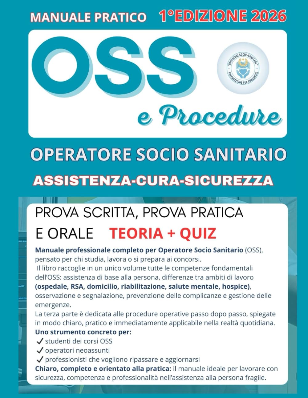 OSS e Procedure: Manuale Professionale: Le competenze dell’Operatore Socio Sanitario in un unico manuale pratico: assistenza di base, ambiti di lavoro e procedure operative passo dopo passo