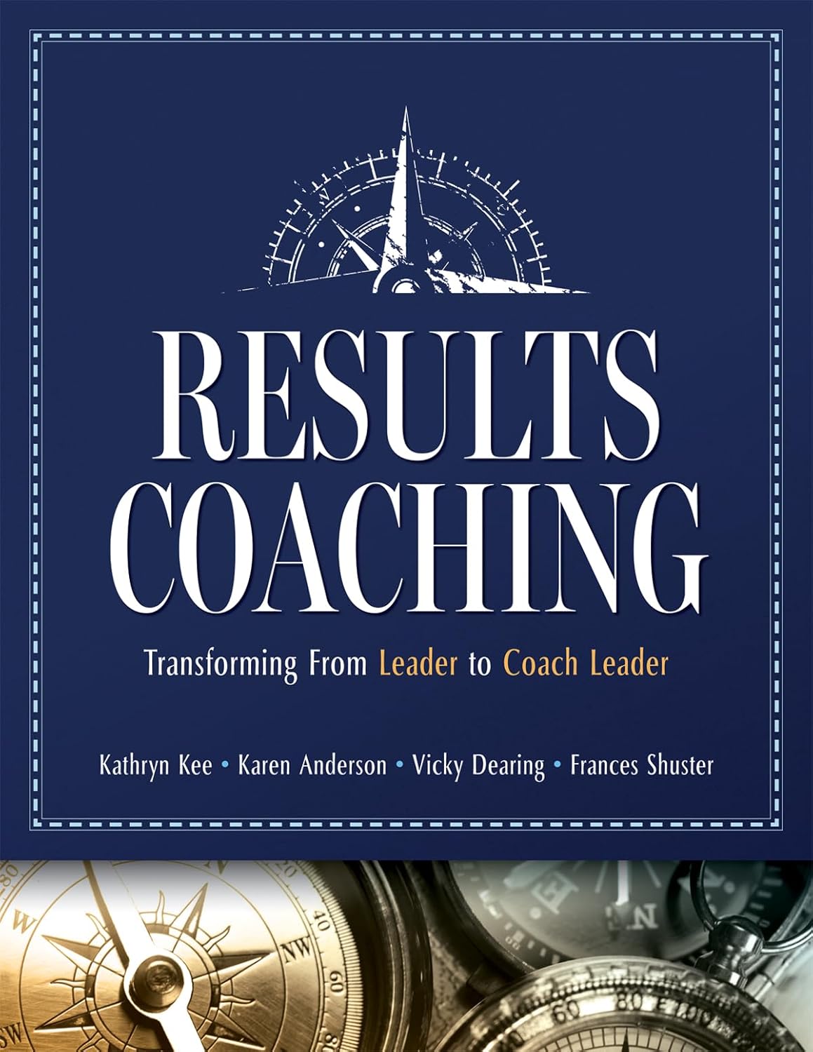 Results Coaching: Transforming From Leader to Coach Leader (Skills that make an effective Coach Leader)      Leadership ed. Edition