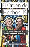 Vista 1 de El Orden de Hechos 15 Viviendo la Original Fe Judeo-Cristiana del Primer Siglo (Spanish Edition)