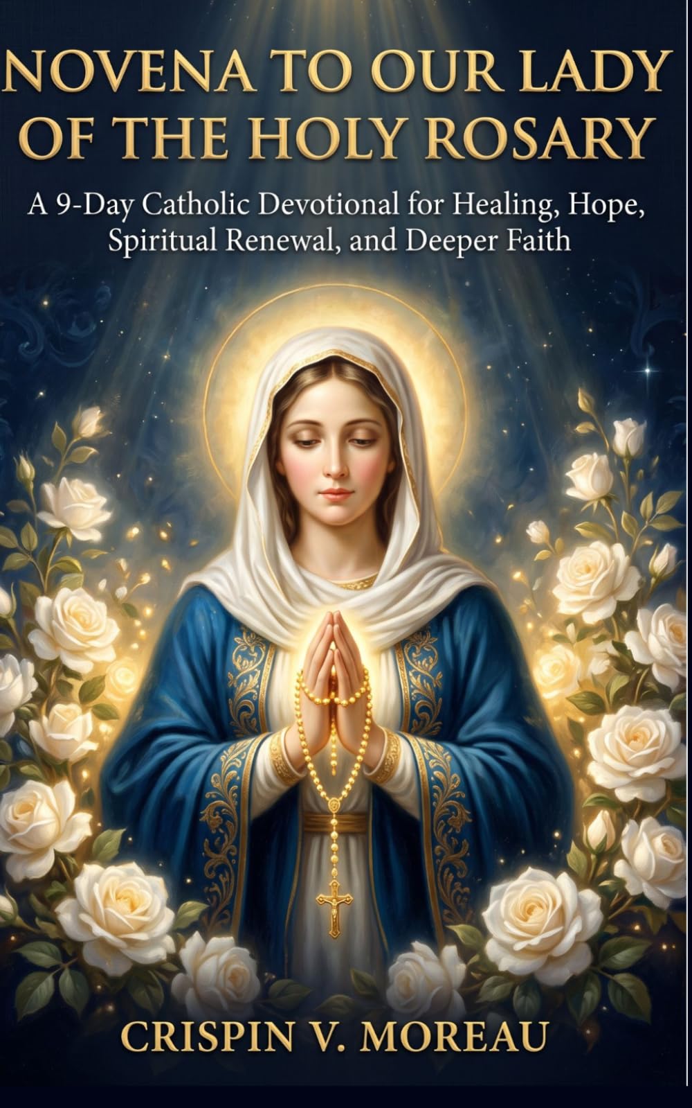 Novena to Our Lady of the Holy Rosary: A 9-Day Catholic Devotional for Healing, Hope, Spiritual Renewal, and Deeper Faith