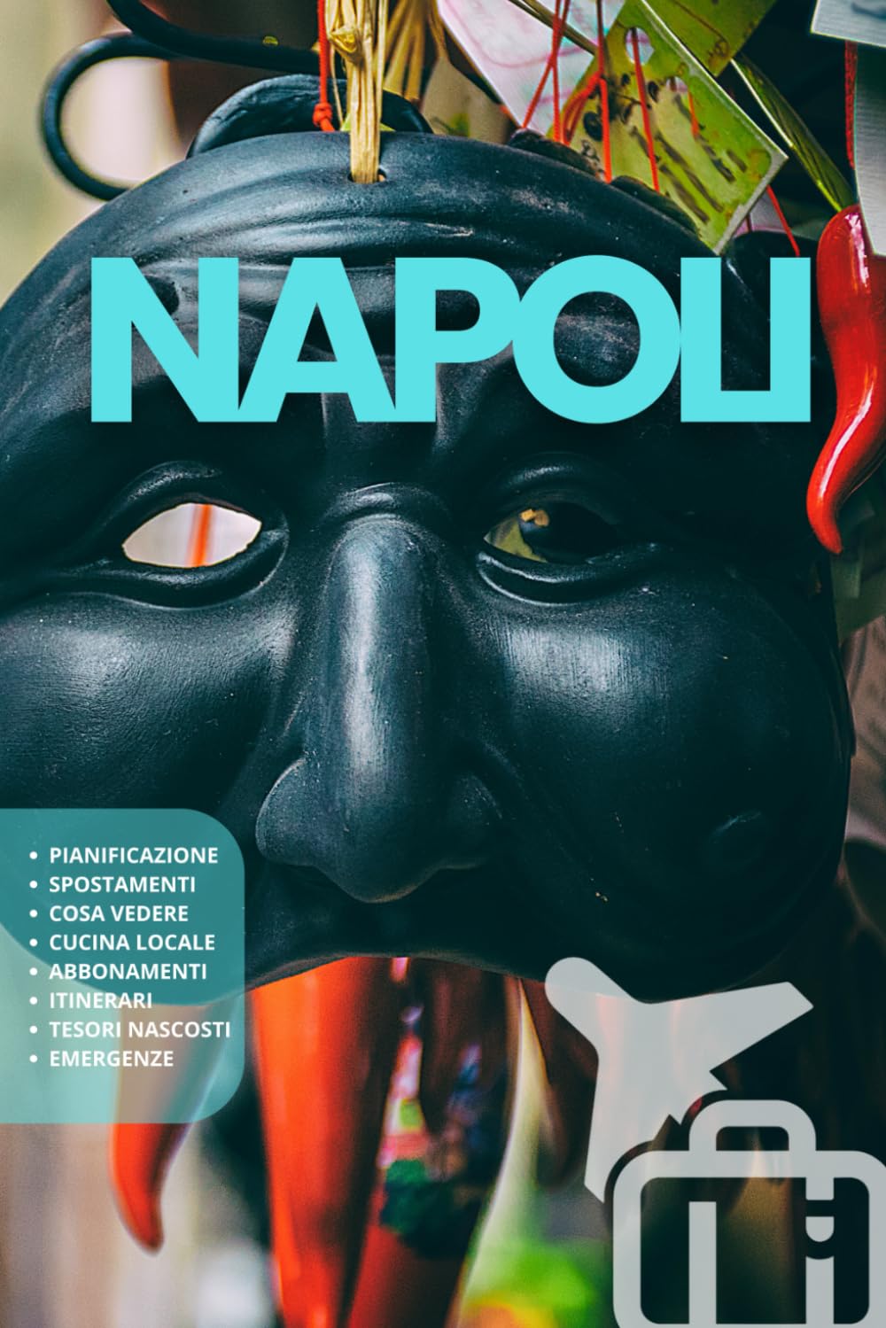 NAPOLI: La Guida. Pianificazione. Attrazioni da vedere e come raggiungerle. Utilizza i MEZZI in modo pratico. Orari, costi. Cucina locale e tanto altro per il vostro viaggio in Campania