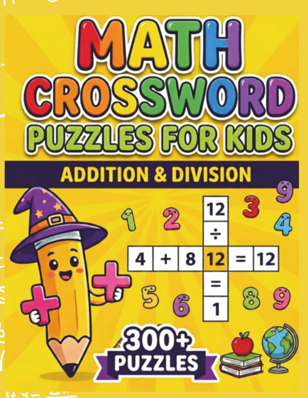 Addition & Division Math Crossword Puzzles for Kids: 300+ Addition & Division Math Crossword Puzzles (Math Crossword Puzzles for Kids ( A Puzzle-Based Math Workbook Series for Classroom Learning ))