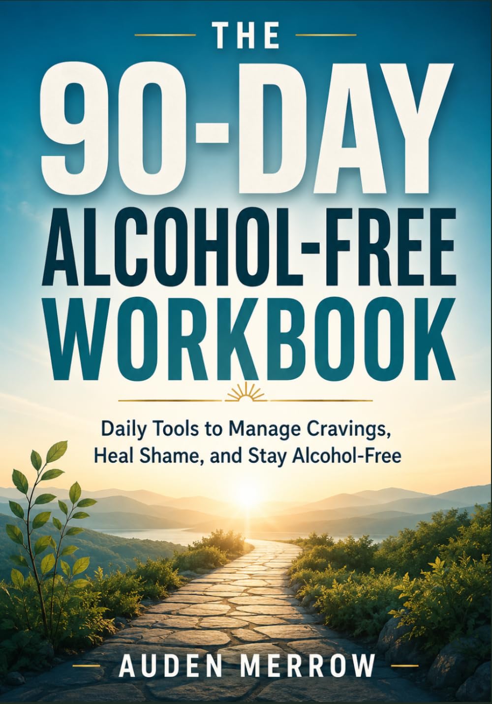 The 90-Day Alcohol-Free Workbook: Daily Tools to Manage Cravings, Heal Shame, and Stay Alcohol-Free