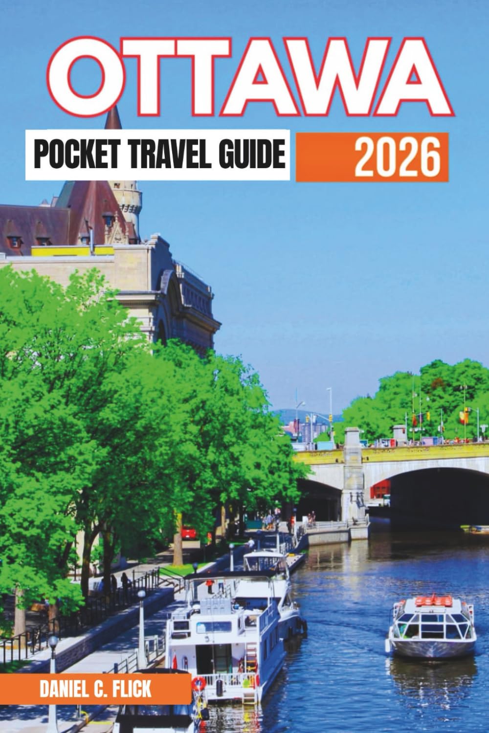 Ottawa Pocket Travel Guide 2026: Canada’s Capital in Full Color – Insider Secrets, Local Eats, and Year- Round Wonders