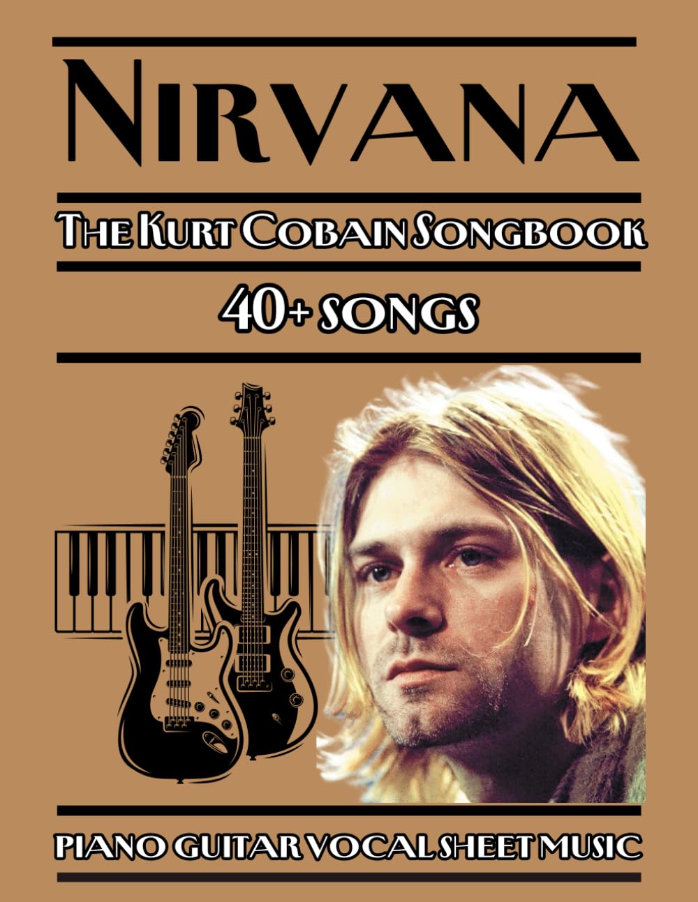 Nirvana | The Kurt Cobain Songbook | piano guitar vocal sheet music: 40+ songs from Nirvana’s discography, arranged for piano, guitar, and vocals