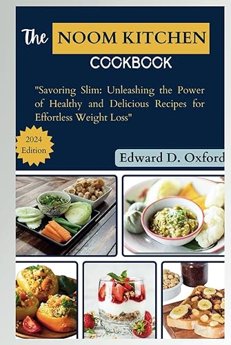 THE NOOM KITCHEN COOKBOOK: Savoring Slim: Unleashing the Power of Healthy and Delicious Recipes for Effortless Weight Loss