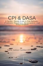 CPI & DASA: A Facility-Ready Guide: CPI Aligned & DASA A Practical De-Escalation, Risk Prediction, and Documentation System for Mental Health, Behavioral Health, and Residential Staff