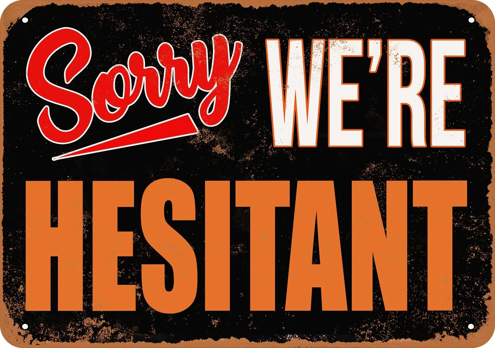Metal Sign - SORRY, WE'RE HESITANT - Vintage Look home decor