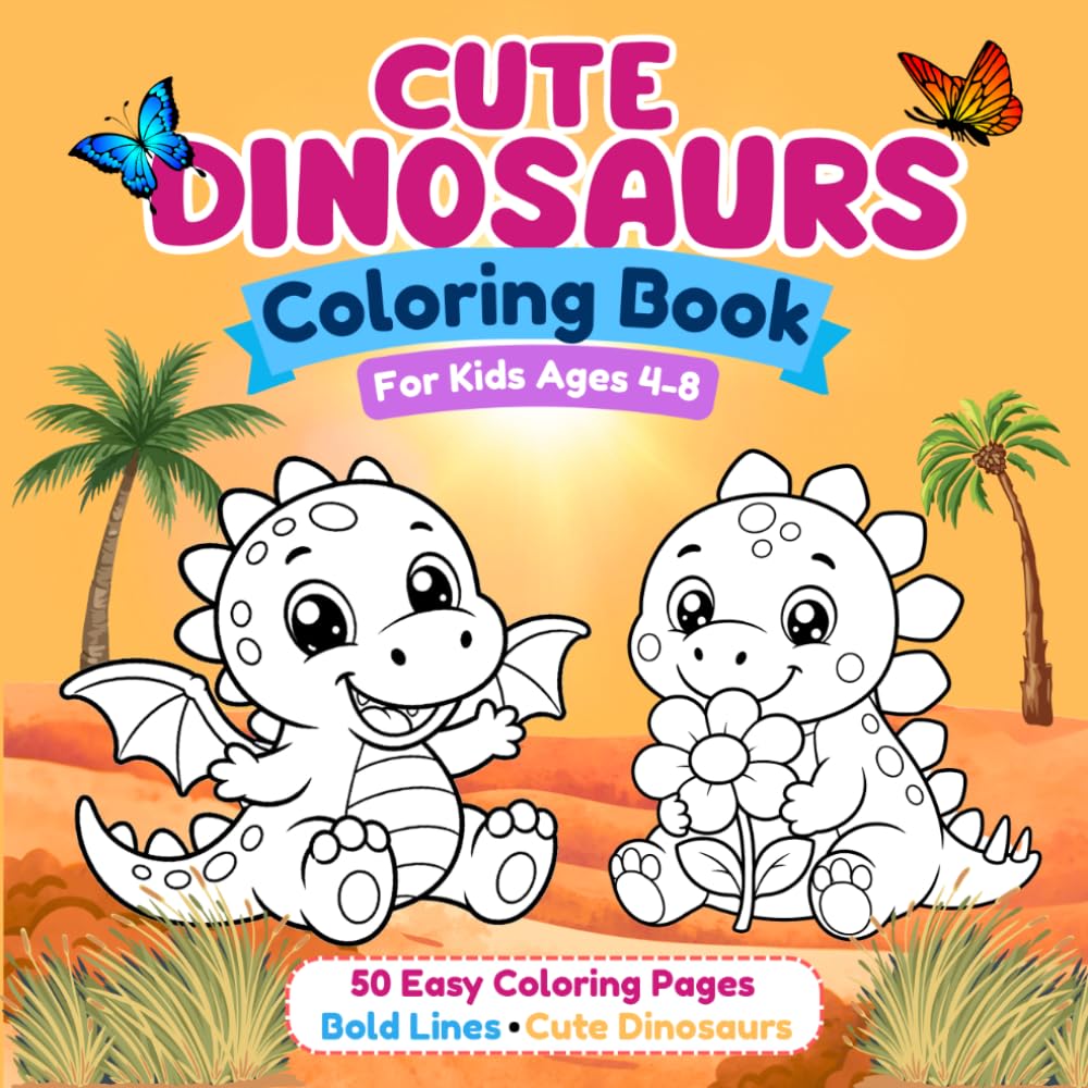 Cute Dinosaurs Coloring Book: Bold and Easy Dinosaur Coloring Pages for Kids Ages 4–8 | Fun, Simple, and Adorable Prehistoric Friends to Color (Cute Coloring Books)