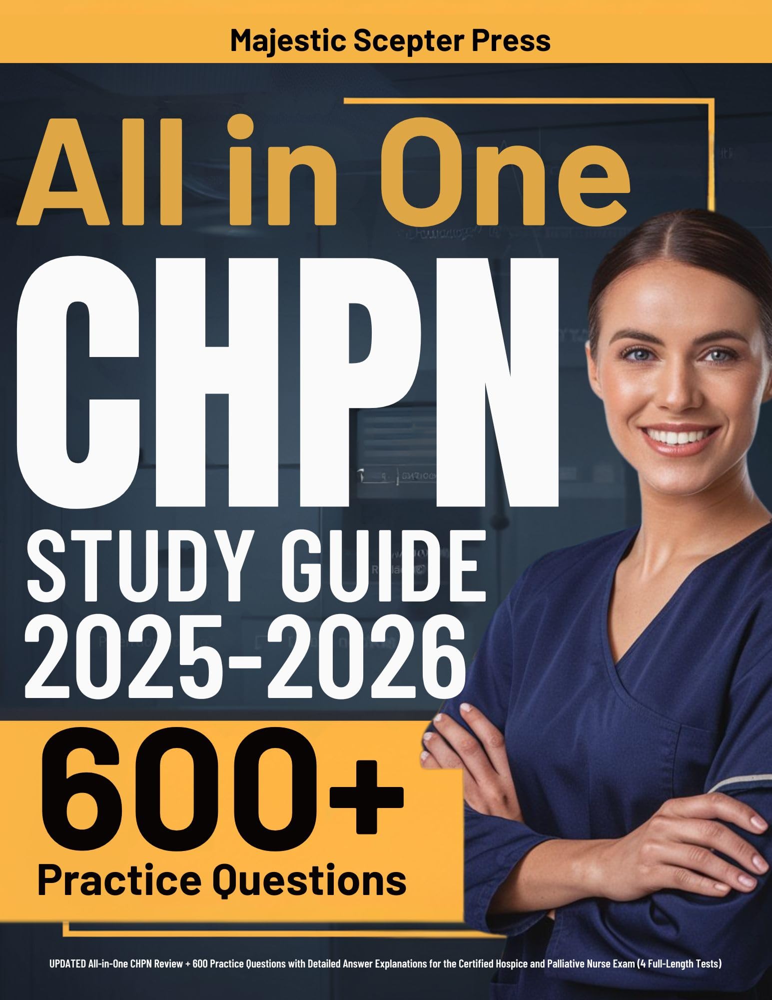 CHPN Study Guide: UPDATED All-in-One CHPN Review + 600 Practice Questions with Detailed Answer Explanations for the Certified Hospice and Palliative Nurse Exam (4 Full-Length Tests)