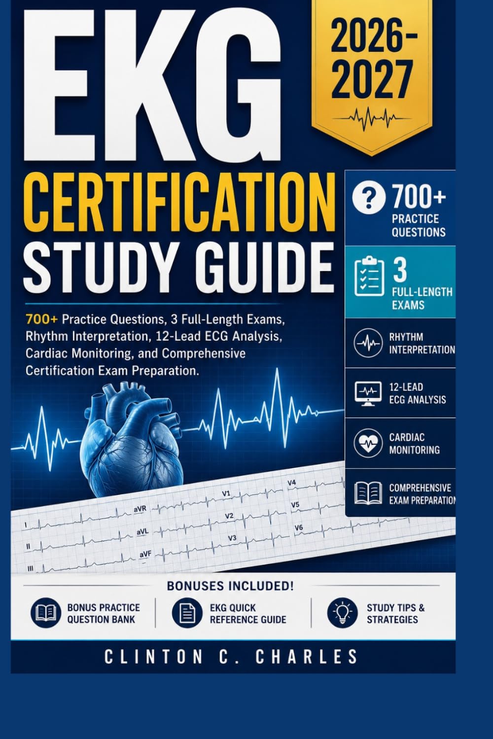 EKG Certification Study Guide 2026–2027: 700+ Practice Questions, 3 Full-Length Exams, Rhythm Interpretation, 12-Lead ECG Analysis, Cardiac ... Comprehensive Certification Exam Preparation.