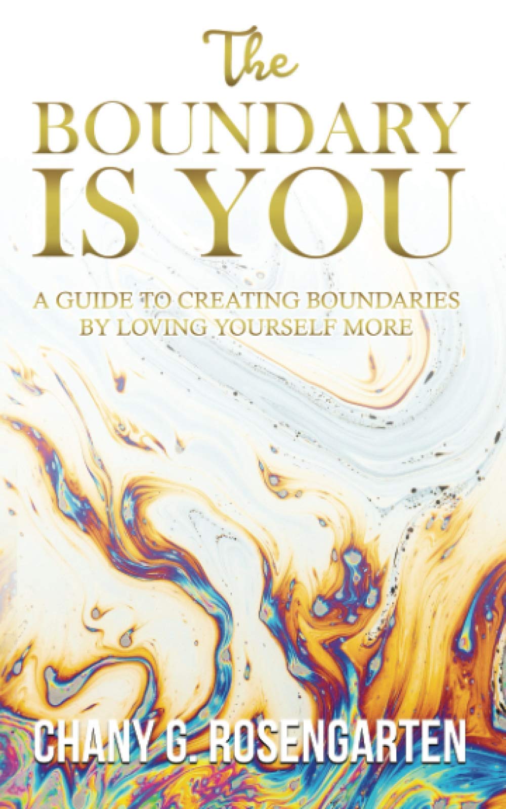 The Boundary Is You: A guide to creating boundaries in your relationships by loving yourself more: 1