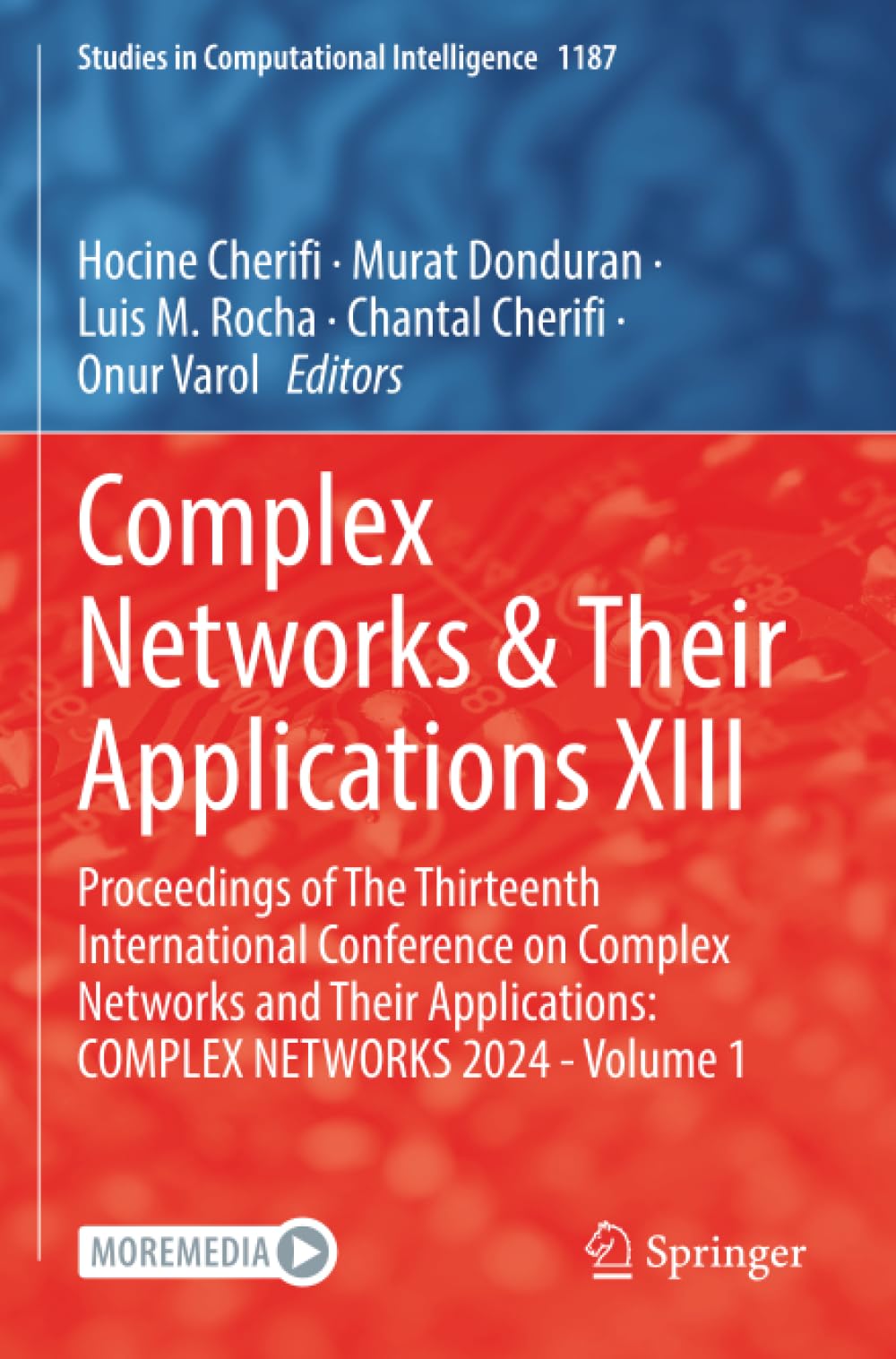 Complex Networks & Their Applications XIII: Proceedings of The Thirteenth International Conference on Complex Networks and Their Applications: COMPLEX ... 1 (Studies in Computational Intelligence)