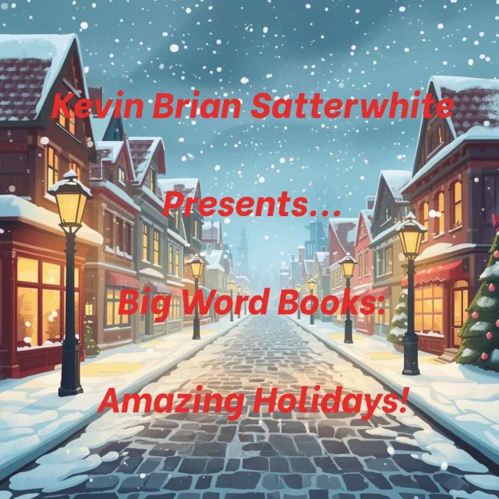 Kevin Brian Satterwhite Presents... Big Word Books: Amazing Holidays!