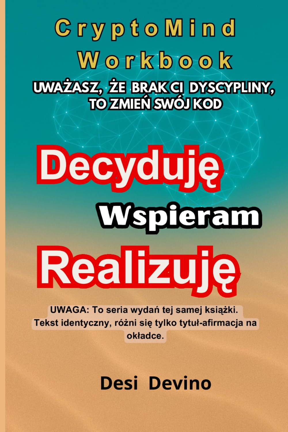 DECYDUJĘ. WSPIERAM. REALIZUJĘ.: CryptoMind Workbook - to metoda, która pomaga realizować cele i uczy, jak przetransformować swój kod hamulca na kod startu, czyli jak zmienić „chcę” w „robię”