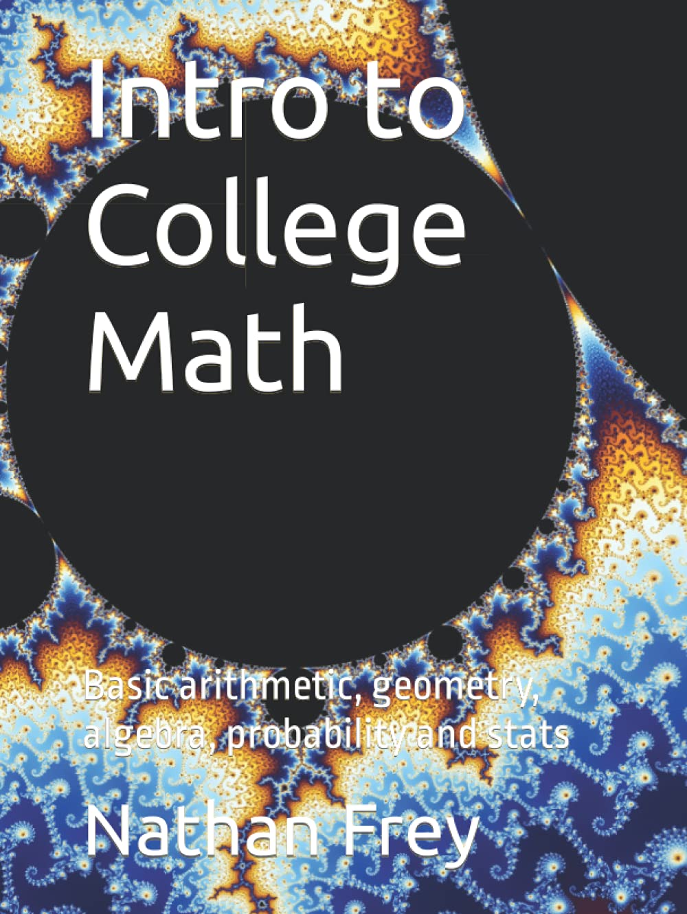 Intro to College Math: Basic arithmetic, geometry, algebra, probability and stats (Intro to Math)